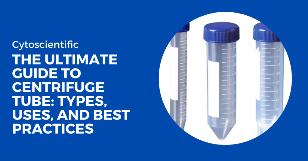 The Ultimate Guide to Centrifuge Tube: Types, Uses, and Best Practices